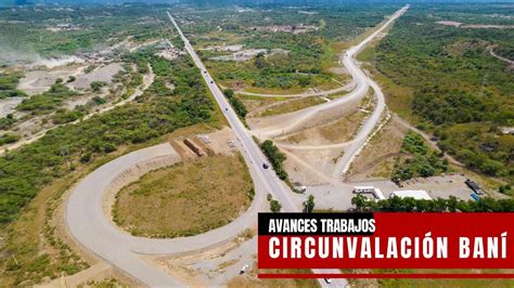 AVANCES TRABAJOS CIRCUNVALACION BANI PROVINCIA PERAVIA TRAMO SALIDA