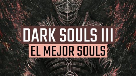 Dark Souls Iii El Mejor Souls Fromsoftware Youtube