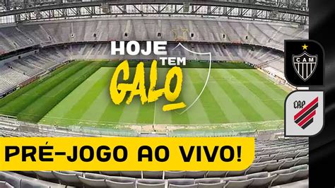 Hoje Tem Galo Athletico Pr X Atl Tico Pr Jogo Youtube