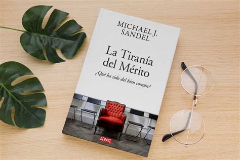 La TiranÍa Del MÉrito ¿quÉ Ha Sido Del Bien ComÚn