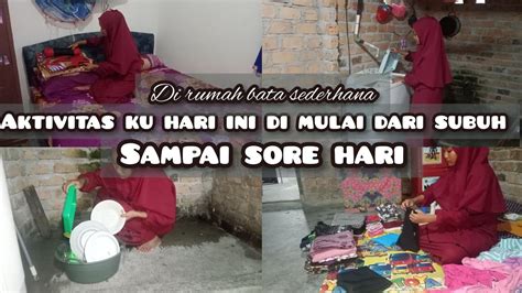 Kegiatan Ku Di Mulai Dari Subuh Sampai Sore Bersih Bersih Rumah Dan