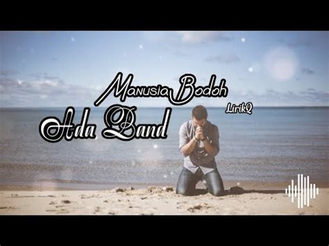 Manusia Bodoh Ada Band Lirik Cover Youtube