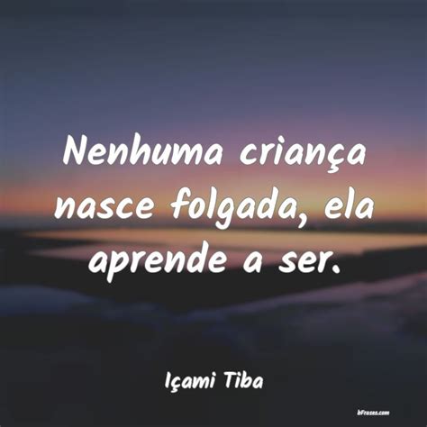 Frases De I Ami Tiba Nenhuma Crian A Nasce Folgada