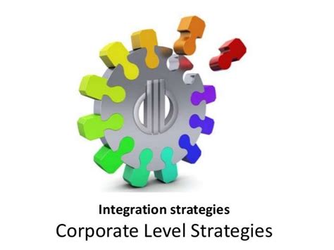 Integration Strategies Corporate Level Strategies Strategic Mana