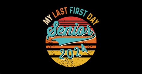 My Last First Day Senior 2024 Class Of 2024 Back To School Senior 2024 T Shirt Teepublic