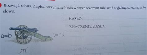 Rozwi Rebus Zapisz Otrzymane Has O W Wyznaczonym Miejscu I Wyja Nij