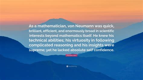 Stanislaw Ulam Quote As A Mathematician Von Neumann Was Quick