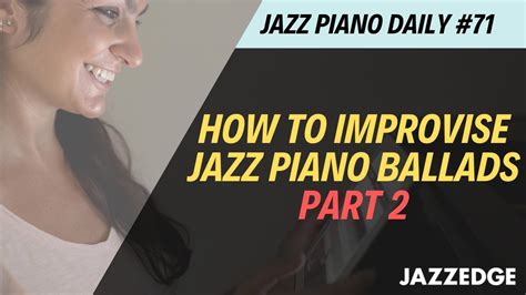 How To Improvise Jazz Piano Ballads Part 2 Jpd 71 Youtube