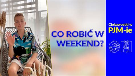 Co Robi W Weekend Pomys Dla Ca Ej Rodziny Ciekawostki W Pjm Ie