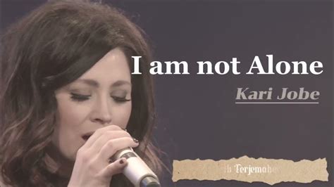 Kari Jobe I Am Not Alone Livelirik Terjemahan Youtube