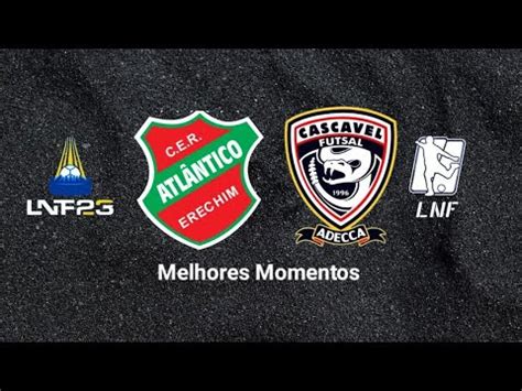 Melhores Momentos Atl Ntico X Cascavel Semifinal Lnf Youtube