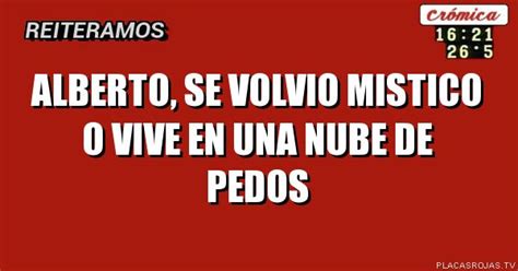 Alberto Se Volvio Mistico O Vive En Una Nube De Pedos Placas Rojas Tv