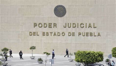 El Cambio Del Poder Judicial De Puebla Desde Los Cimientos Crónica Puebla