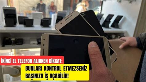 Kinci El Telefon Al Rken Dikkat Bunlar Kontrol Etmezseniz Ba N Za