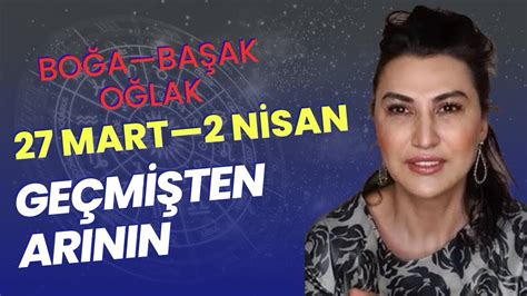 HAFTALIK BURÇ YORUMLARI BOĞA BAŞAK OĞLAK 27 MART 2 NİSAN 2023