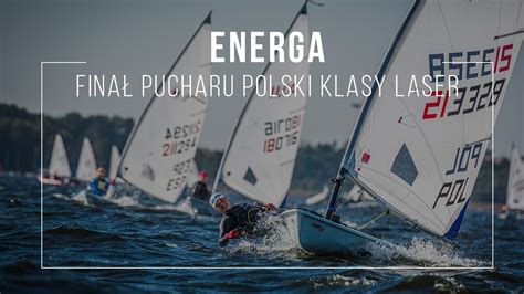 Energa Fina Pucharu Polski Klasy Laser Youtube