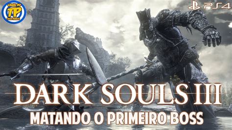 Como Matar O Primeiro Boss Em Dark Souls Iii Youtube