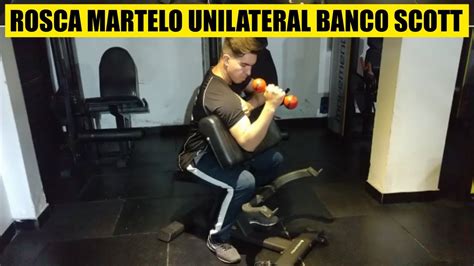 Rosca Martelo Unilateral Banco Scott ANTEBRAÇO BÍCEPS YouTube