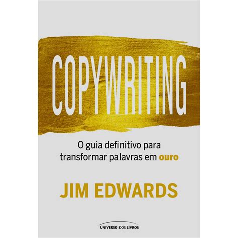 Copywriting O Guia Definitivo Para Transformar Palavras Em Ouro