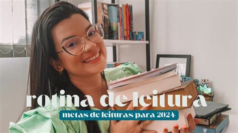 ROTINA DE LEITURA As Metas De Leituras Para 2024 YouTube