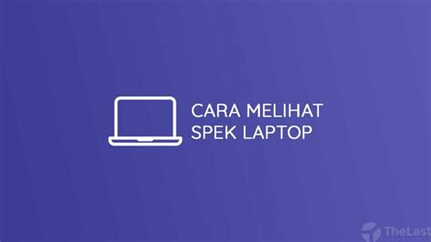 Cara Melihat Spesifikasi Laptop Komputer Detail Lengkap