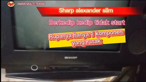 Cara Perbaiki Tv Sharp Alexander Slim Berkedip Kedip Tidak Bisa Start