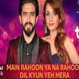 Main Rahoon Ya Na Rahoon Dil Kyun Yeh Mera Song Lyrics And Music By