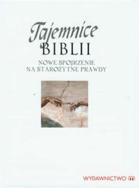 Tajemnice Biblii Nowe Spojrzenie Na Staro Ytne Prawdy Praca Zbiorowa