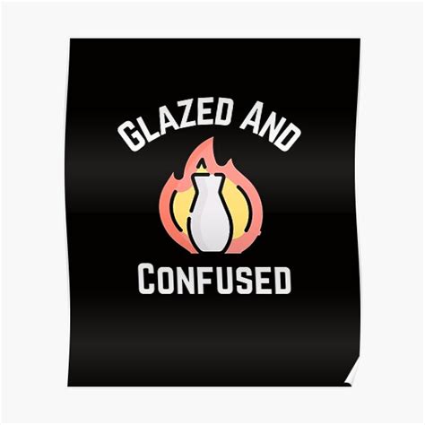 Glazed And Confused Pottery Ceramics Funny Poster By Jcmtees Redbubble