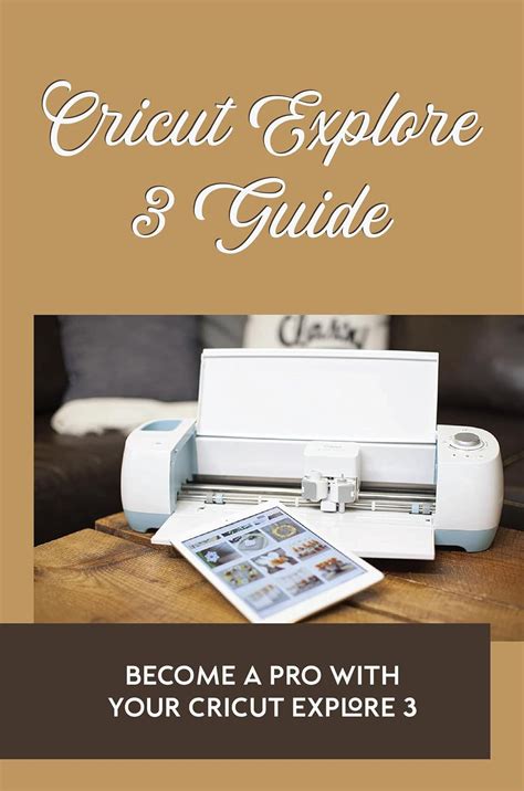 Cricut Explore 3 Guide Become A Pro With Your Cricut Explore 3