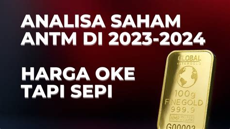 Analisa Saham ANTM 2023 2024 Saham Emas Idola Harga Bagus Fundamental