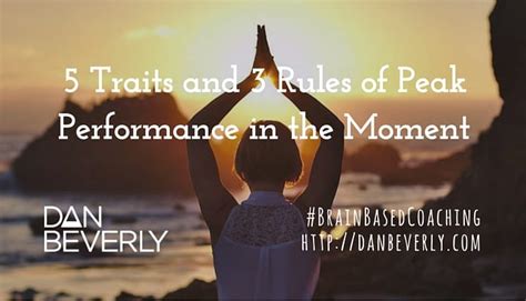 5 Traits and 3 Rules of Peak Performance in the Moment › Dan Beverly › Leadership and ...