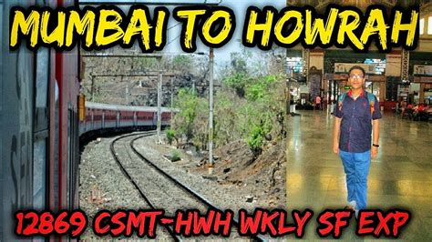 Mumbai To Howrah Full Journey Onboard 12869 Csmt Howrah Weekly Sf