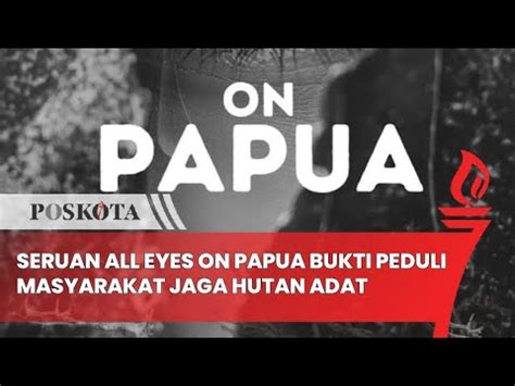 VIRAL MENDUKUNG PAPUA Seruan All Eyes On Papua Bukti Peduli Masyarakat