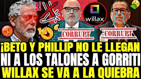 PHILLIP Y BETO NO LE LLEGA NI A LOS TALONES A GUSTAVO GORRITI WILLAX