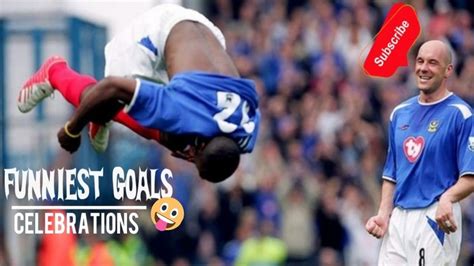 Funniest Goal Celebrations In Football History Funniest Goals