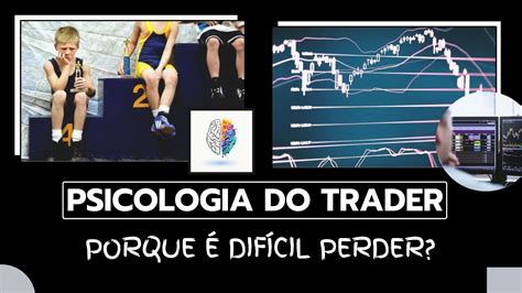 Psicologia do Trader PORQUE É DIFÍCIL PERDER YouTube