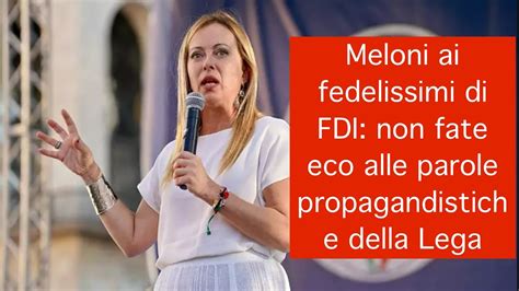 Meloni Ai Fedelissimi Di Fdi Non Fate Eco Alle Parole Propagandistiche