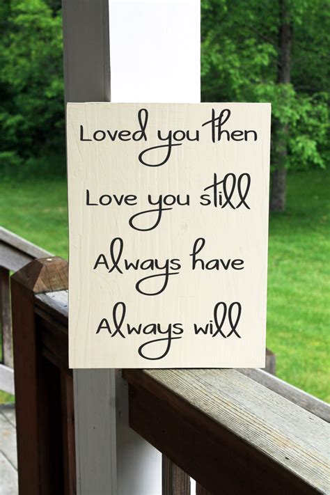 Wood Sign Loved You Then Love You Still Always Have Always