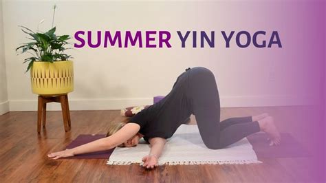 Yin Yoga For Summer 40 Min Yin For Chest Upper Back And Shoulders