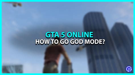 How To Go God Mode In GTA 5 GTA Online 2023