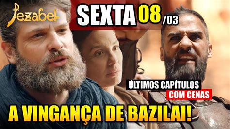 JEZABEL CAPÍTULO DE SEXTA FEIRA 08 03 2024 BARZILAI E QUEILA SE