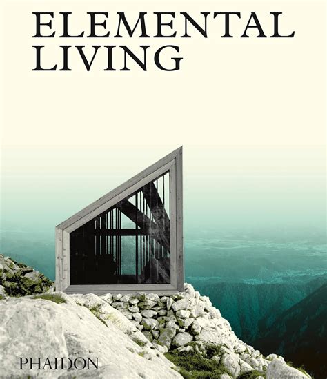 Elemental Living Contemporary Houses In Nature Phaidon Editors