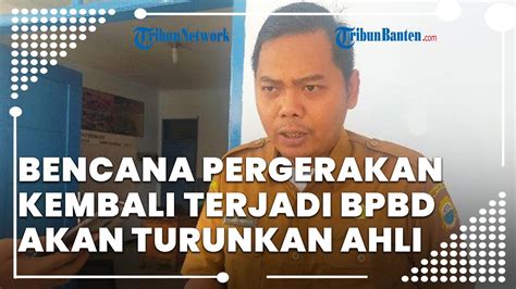 Bencana Pergerakan Kembali Terjadi Bpbd Lebak Akan Turunkan Ahli