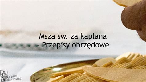 Msza św za kapłana Przepisy obrzędowe Z pasji do liturgii