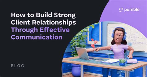 Mastering Effective Communication For Strong Client Relationships