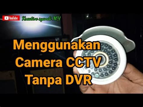 Menggunakan Camera Cctv Tanpa Dvr Youtube