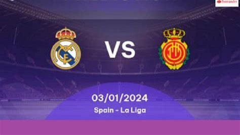 Prediksi Skor Real Madrid Vs Mallorca H2h Dan Line Up Misi Los