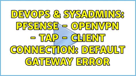 DevOps SysAdmins PfSense OpenVPN Tap Client Connection