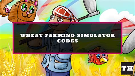 Wheat Farming Simulator Codes Try Hard Guides